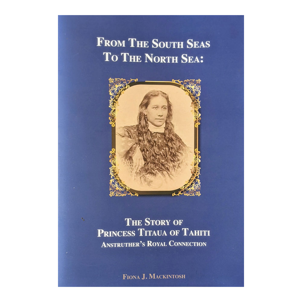From the South Seas to the North Sea: The Story of Princess Titaua of Tahiti by Fiona J. Mackintosh
